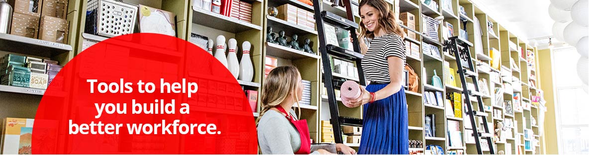 Tools to help you build a better workforce.