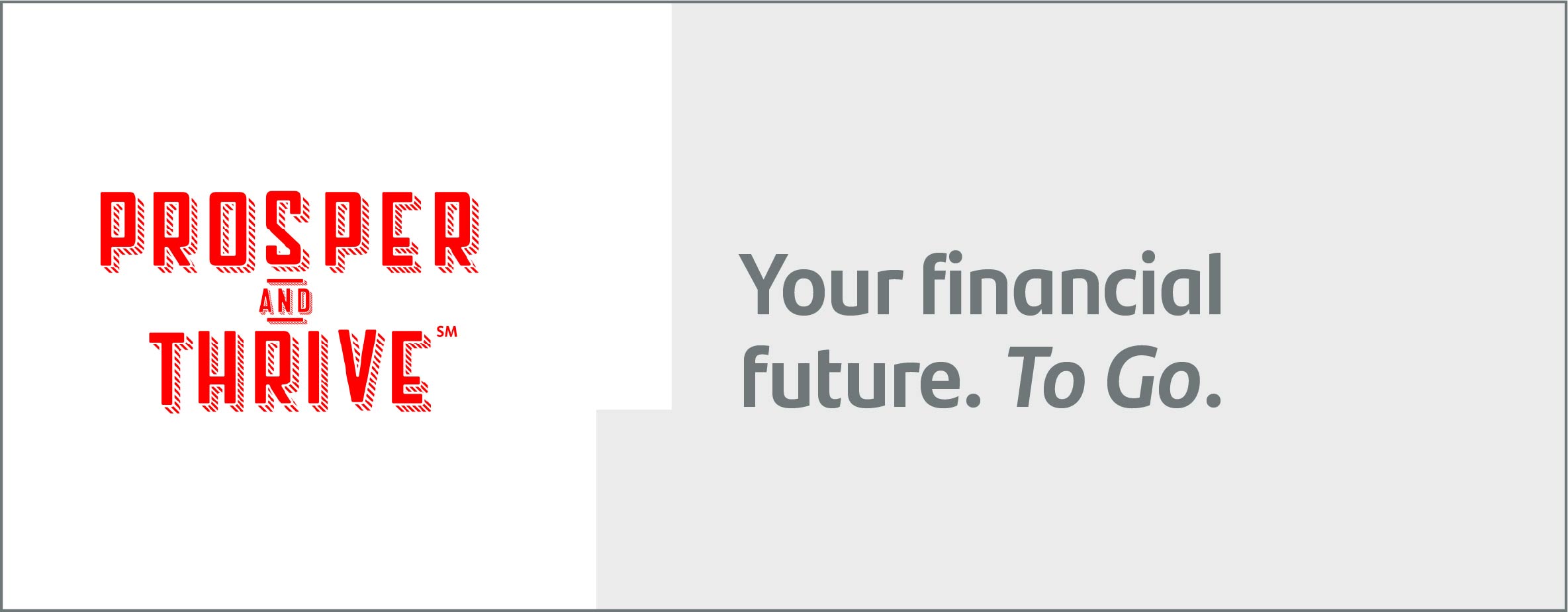 Prosper and Thrive - Your financial future. To Go.