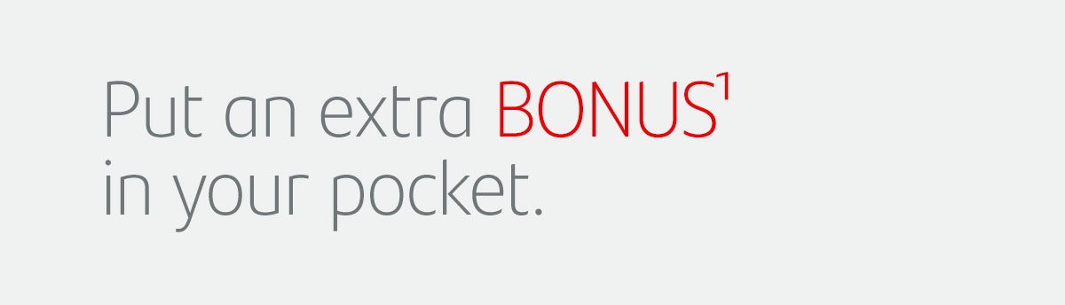 Put an extra BONUS in your pocket.